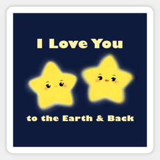 I Love You to the Earth and Back - Stars Cute Quotes Cartoon Illustration Magnet